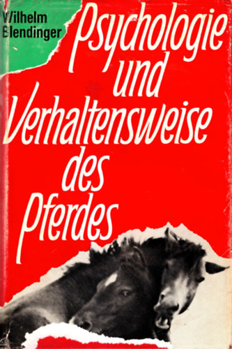Wilhelm Blendinger - Psychologie und Verhaltensweise des Pferdes - A ló pszichológiája és viselkedése ( német lovaskönyv )