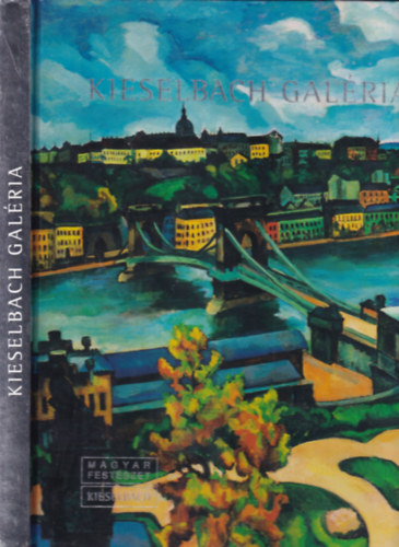 Kieselbach Anita  (szerk.) - Kieselbach Gal�ria: Magyar fest�szet katal�gus