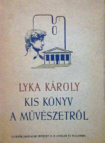 Lyka K�roly - Kis k�nyv a m�v�szetr�l