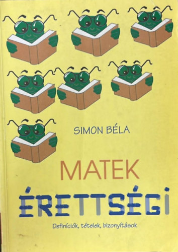 Simon Béla - Matek érettségi - Definíciók, tételek, bizonyítások