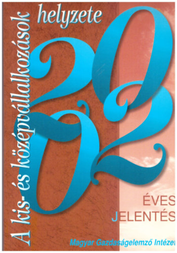 K�llay L�szl� - Kissn� Kov�cs Eszter, Maszlag Ludmilla K�hegyi K�lm�n - A kis- �s k�z�pv�llalkoz�sok helyzete 2002 �VES JELENT�S