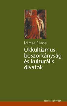 Mircea Eliade - Okkultizmus, boszork�nys�g �s kultur�lis divatok