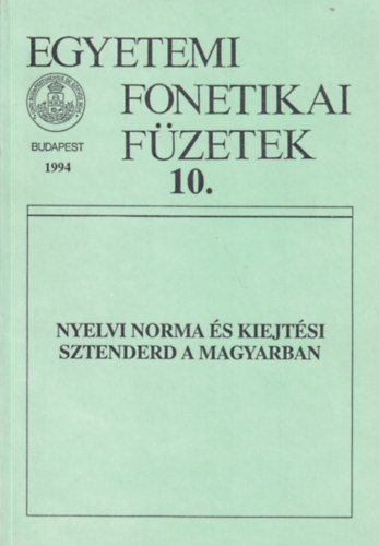 Dr. Bolla Klmn (szerk.) - Egyetemi fonetikai fzetek 10. - Nyelvi norma s kiejtsi sztenderd a magyarban