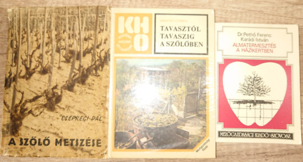 Csepregi Pál, Kriszten György Pethő Ferenc dr.-Karádi István - 3 könyv szőlő- és gyümölcstermesztésről: Tavasztól tavaszig a szőlőben, A szőlő metszése, Almatermesztés a házikertben