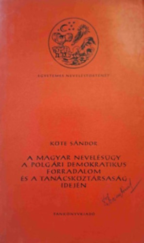 Köte Sándor - A magyar nevelésügy a polgári demokratikus forradalom és a Tanácsköztársaság idején