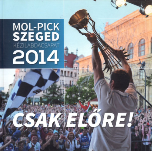 MolPick Szeged kzilabdacsapat 2014: Csak elre!