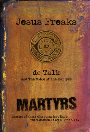 The Voice of the Martyrs DC Talk - Jesus Freaks: Stories of Those Who Stood for Jesus, the Ultimate Jesus Freaks