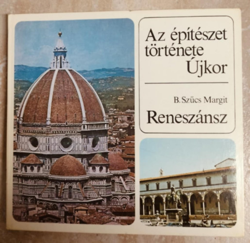 B. Sz�cs Margit - Az �p�t�szet t�rt�nete - �jkor - Renesz�nsz