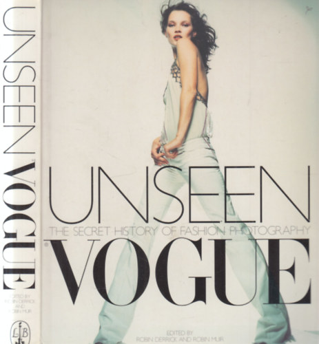 Robin Mur Robin Derrick - Unseen Vogue (The secret history of fashion photography)