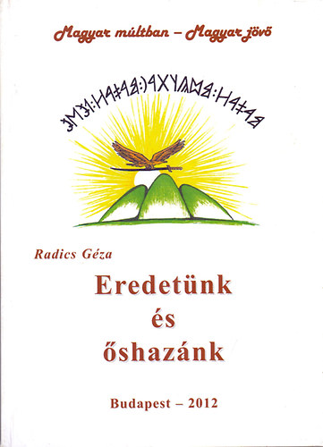 Radics Géza - Eredetünk és Őshazánk