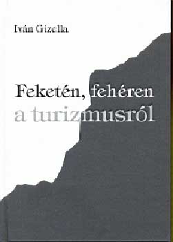 Iv�n Gizella - Feket�n, feh�ren a turizmusr�l