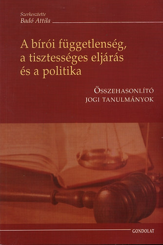 Bad Attila - A bri fggetlensg, a tisztessges eljrs s a politika
