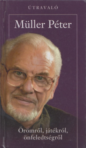 M�ller P�ter - �r�mr�l, j�t�kr�l, �nfeledts�gr�l (�traval�)