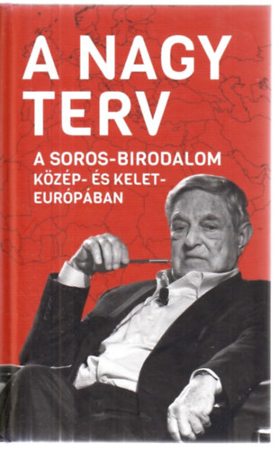 Bks Mrton  (szerk.) - A Nagy Terv - A Soros-birodalom Kzp- s Kelet-Eurpban