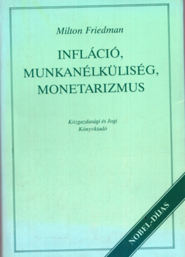 Milton Friedman - Infláció, munkanélküliség, monetarizmus