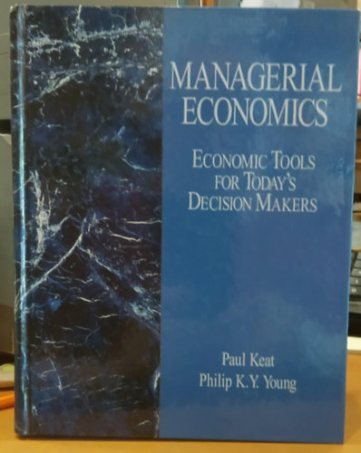 Paul Keat Philip K. Y. Young - Managerial Economics - Economic Tools for Today's Decision Makers (Vezet�gazdas�gtan - Gazdas�gi eszk�z�k a mai d�nt�shoz�k sz�m�ra)