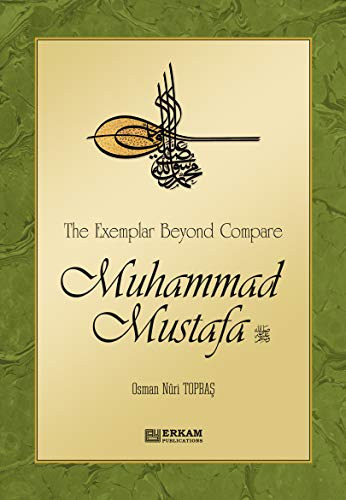 Osman Nuri Topbas - The Exemplar Beyond Compare Muhammad Mustafa