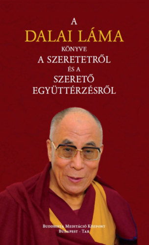 �szents�ge a XIV. Dalai L�ma - A Dalai L�ma k�nyve a szeretetr�l �s a szeret� egy�tt�rz�sr�l