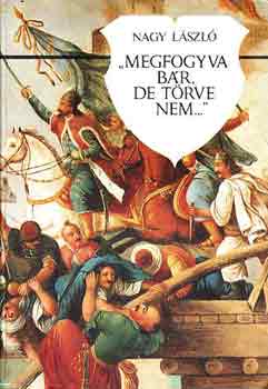 Nagy L�szl� - "Megfogyva b�r, de t�rve nem..."