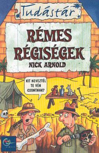 Fordította: Békési József . Illusztrálta: Clive Goddard Nick Arnold - RÉMES RÉGISÉGEK - TUDÁSTÁR