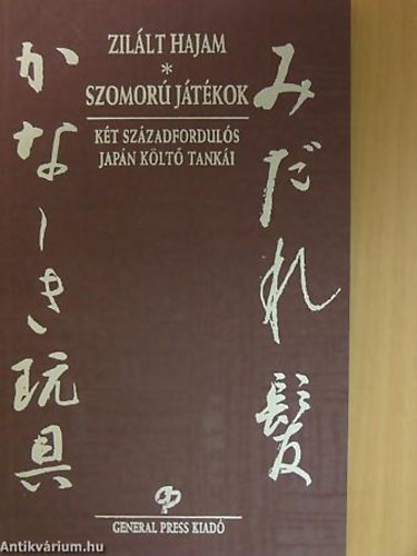 Joszano Akiko - Isikava Takuboku - Zilált hajam - Szomorú játékok KÉT SZÁZADFORDULÓS JAPÁN KÖLTŐ TANKÁI