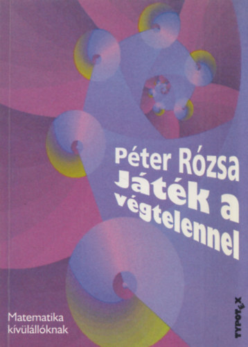 P�ter R�zsa - J�t�k a v�gtelennel (Matematika k�v�l�ll�knak)