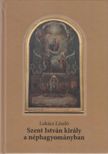 Luk�cs L�szl� - Szent Istv�n kir�ly a n�phagyom�nyban