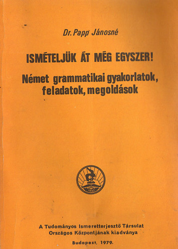 Dr. Papp Jánosné - Ismételjük át még egyszer! - Német grammatikai gyakorlatok, feladatok, megoldások