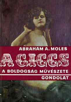 Abraham A. Moles - A giccs, a boldogsg mvszete