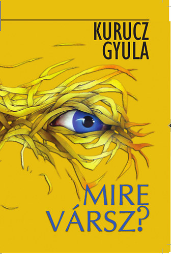 Kurucz Gyula - Mire v�rsz?