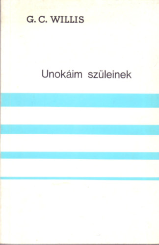 G.C. Willis - Unokim szleinek (Elmlkedsek bibliai szlkrl)