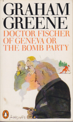 Graham Greene - Doctor Fischer of Geneva or the Bomb Party
