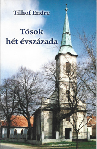 Tilhof Endre - Tósok hét évszázada