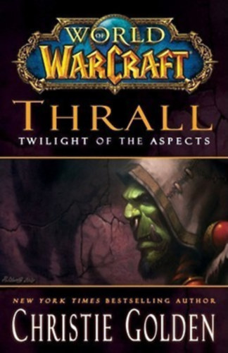 Christie Golden - World of Warcraft: Thrall - Twilight of the Aspects