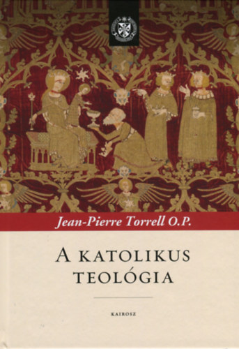 Jean-Pierre Torrell O.P. - A katolikus teolgia