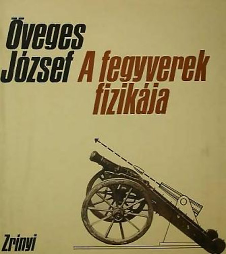 veges Jzsef - A fegyverek fizikja