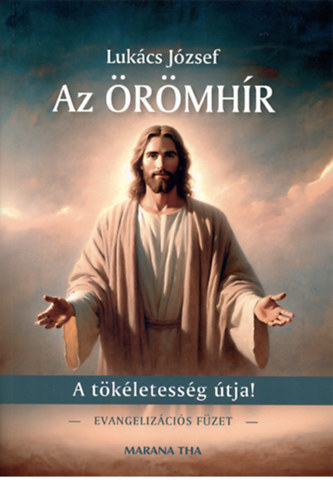 Az örömhír - A tökéletesség útja! - Evangelizációs füzet