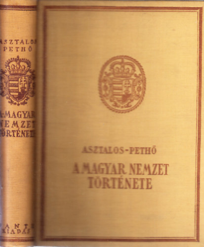 Peth Sndor Asztalos Mikls - A magyar nemzet trtnete sidktl -napjainkig
