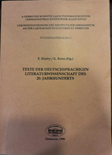 Kocs�ny Piroska, Lichtmann Tam�s (szerk.), E. Kis�ry, K. Bonn Kert�sz Andr�s (szerk.) - Texte der Deutschsprachigen Literaturwissenschadt des 20. Jahrhunderts - 20. sz�zadi n�met nyelv� irodalomtudom�nyi sz�vegek