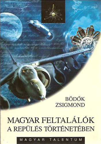 B�d�k Zsigmond - Magyar feltal�l�k a rep�l�s t�rt�net�ben