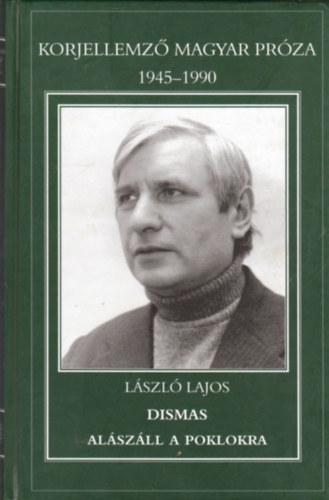 Lszl Lajos - Dismas alszll a poklokra (Korjellemz magyar prza 1945-1990)