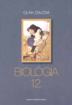 Ol�h Zsuzsa - Biol�gia 12. a gimn�ziumok sz�m�ra