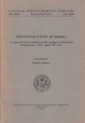 Ördög Ferenc (szerk.) - Népnyelvkutatás és iskola (A Magyar Nyelvtudományi Társaság kiadványai 184.)