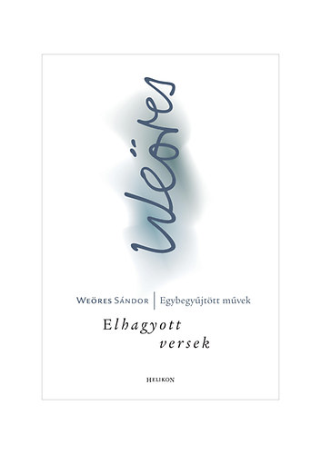 Weres Sndor - Elhagyott versek - Egybegyjttt mvek