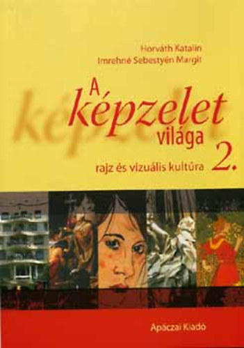 Imrehn Sebestyn Margit; Dr. Horvth Katalin - Kziknyv A kpzelet vilga 2. - Rajz s vizulis kultra