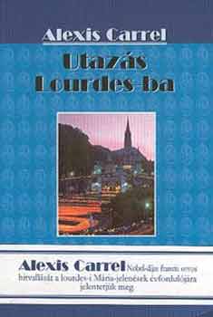 Alexis Carrel - Utaz�s Lourdes-ba
