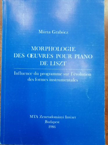 Mrta Garbcz - Morphologie des ourvrs pour piano de Liszt- Influence du programme sur l'volution des formes instrumentales - Liszt zongoramvszeti morfolgija - A program hatsa a hangszeres formk fejldsre