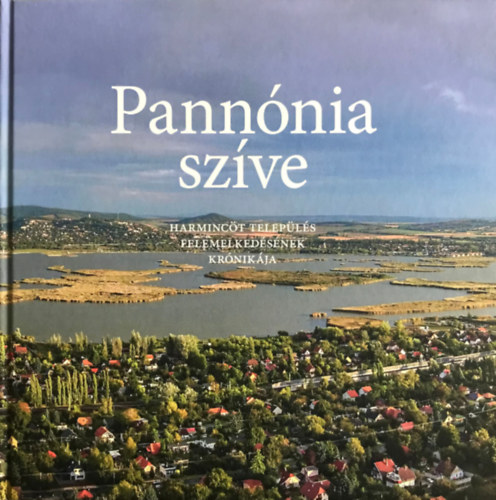 Bencsik Andrs - Pannnia szve - Harminct telepls felemelkedsnek krnikja