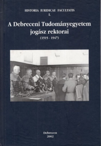 P. Szab Bla-Madai Sndor - A Debreceni Tudomnyegyetem jogsz rektorai (1915-1947)