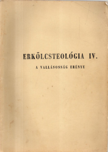 Bagi Istv�n - Erk�lcsteol�gia IV. - A vall�soss�g er�nye